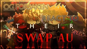 OG FORSAKEN KILLERS REACT TO THEIR SWAP AUS || 2X SPEED - MY AU || FULL