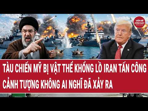 Điểm nóng 7/9: Tàu chiến Mỹ bị vật thể khổng lồ Iran tấn công, cảnh tượng không ai nghĩ đã xảy ra