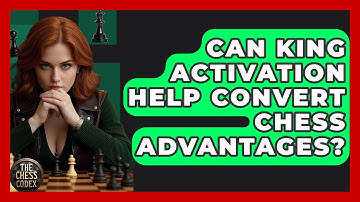 Can King Activation Help Convert Chess Advantages? - The Chess Codex