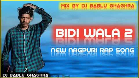 New Nagpuri Rap song//Bidi Wala 2//Mix by DJ Bablu GHAGRA