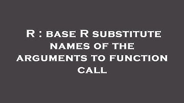 R : base R substitute names of the arguments to function call