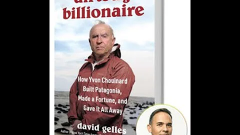 David Gelles' Dirtbag Billionaire: How Yvon Chouinard Built Patagonia & Gave it all away