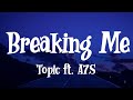 Topic &amp; A7S - Breaking Me (Lyrics)