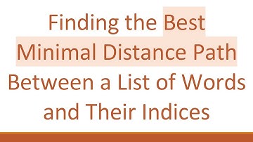 Finding the Best Minimal Distance Path Between a List of Words and Their Indices