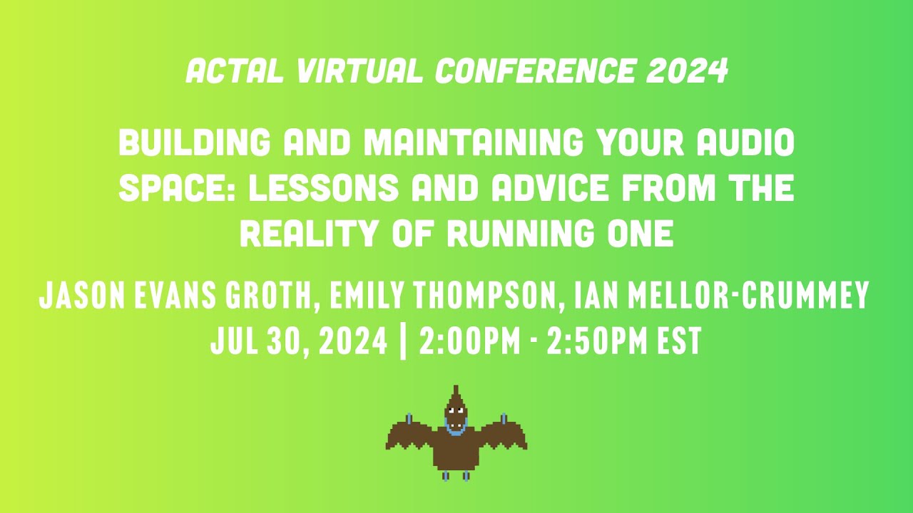 2024 ACTAL | Building and Maintaining Your Audio Space: Lessons and Advice