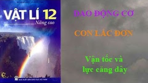 Con lắc đơn - Vận tốc và lực căng dây