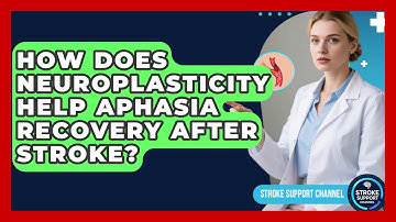 How Does Neuroplasticity Help Aphasia Recovery After Stroke? - Stroke Support Channel