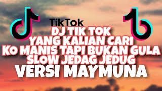 DJ YANG MANIS TAPI BUKAN GULA VIRAL TIK TOK SLOW JEDAG JEDUG X MAYMUNA JEDAG JEDUG 2021 KilePrtmRmx