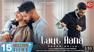 Laut Aana : Karan Aujla (Official video) | Avy  Sra | Tannu Grewal | Raj Jaiswal | New Song 2022