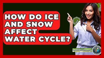 How Do Ice And Snow Affect Water Cycle? - Earth Science Answers