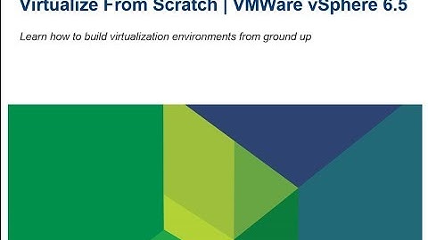 Virtualize From Scratch: vSphere 6.5 - Introduction - 01