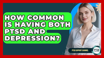 How Common Is Having Both PTSD And Depression? - PTSD Support Channel