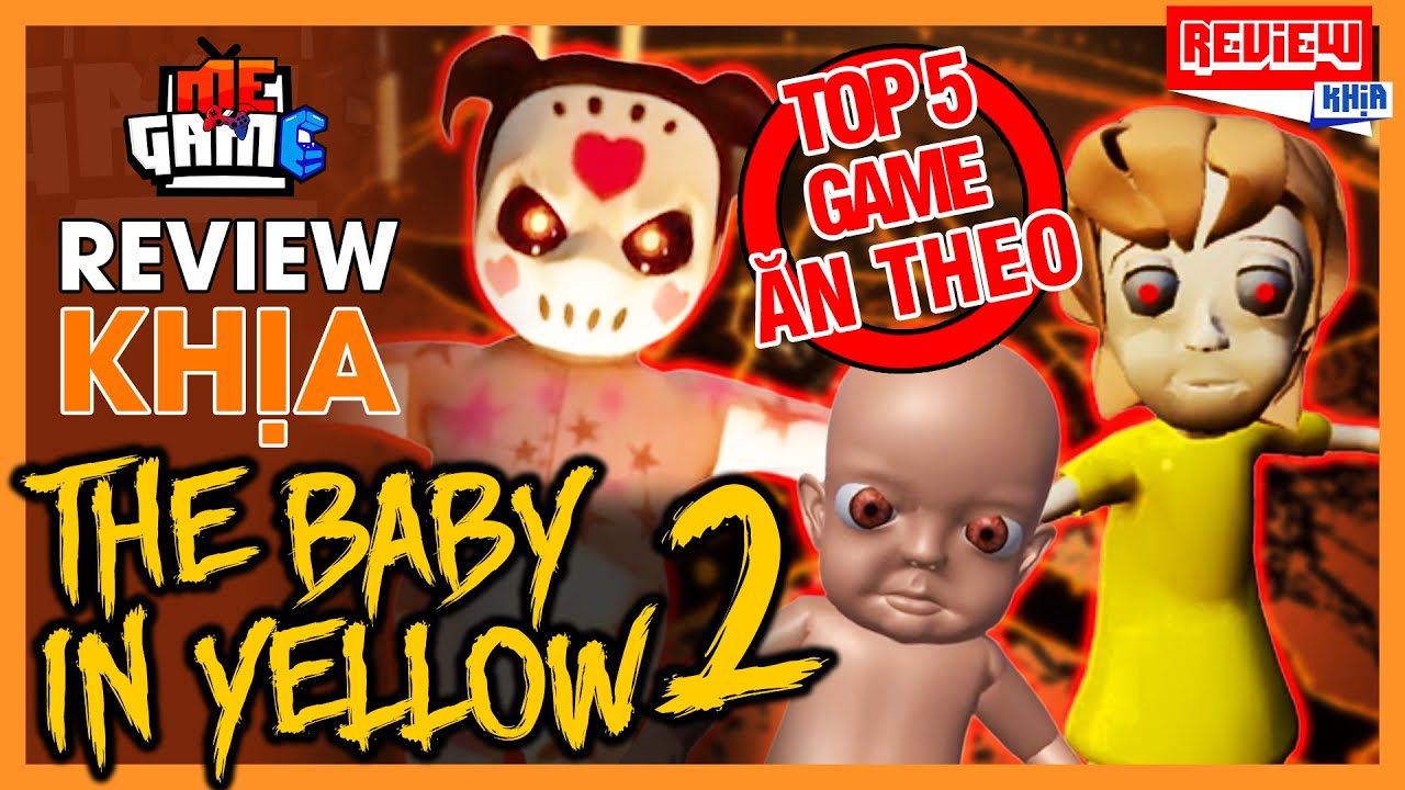 Review Khịa: The Baby In Yellow 2 & Top 5 Game Ăn Theo Baby In Yellow |  Megame - Youtube