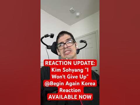 REACTION UPDATE: Kim Sohyang "I Won't Give Up" @Begin Again Korea