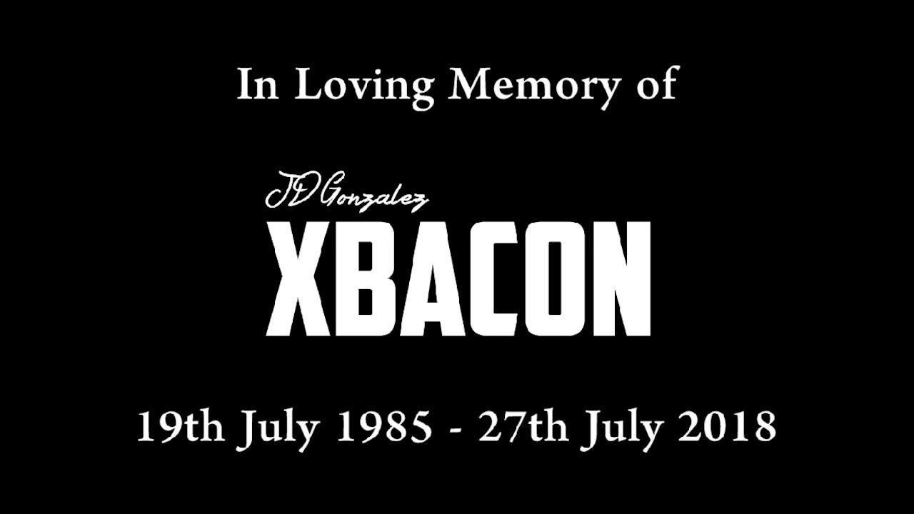 XBACON - In Loving Memory Of JD Gonzalez - R.I.P