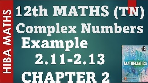 12th maths chapter 2 example 2.11-2.13 complex numbers hiba maths