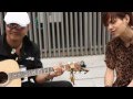 まっちょ&森一馬♪路上ライブ