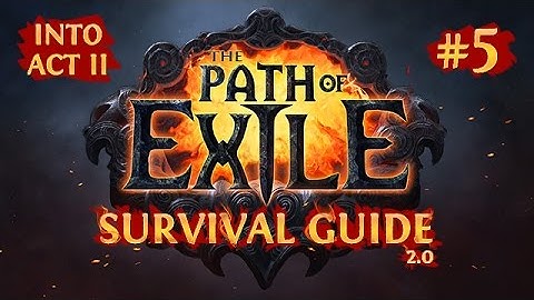 The PATH of EXILE SURVIVAL GUIDE 2.0 - Starting Act 2 - Chapter 5