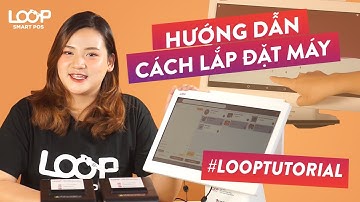 [LOOPTUTORIAL] HƯỚNG DẪN CÁCH LẮP ĐẶT MÁY