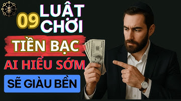 09 Luật Chơi Tiền Bạc Ai Hiểu Sớm Sẽ Giàu Bền - Bài Học Tư Duy