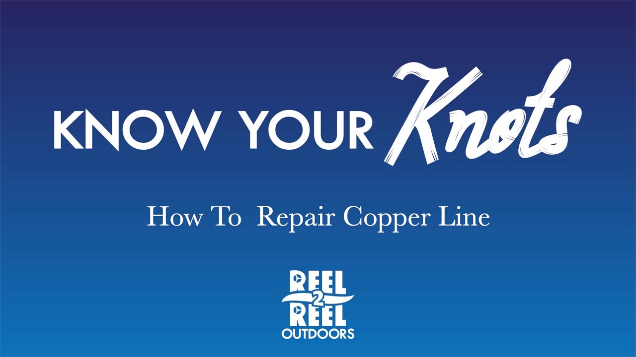Copper Line Repair - Know Your Knots - Salmon Fishing