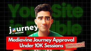 Mediavine Journey Approval Under 10K Sessions [My 3 Proven Hacks]