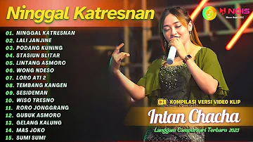 INTAN CHACHA - NINGGAL KATRESNAN - LALI JANJINE | KOMPILASI LANGGAM CAMPURSARI KOPLO TERBARU 2023