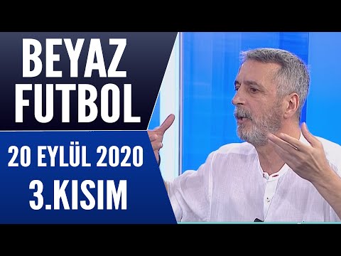 Beyaz Futbol 20 Eylül 2020 Kısım 3/3