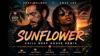 Post Malone, Swae Lee — Sunflower (Chill Deep House Remix) 🌴 | Deep House 2026