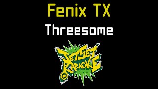 Fenix TX - Threesome [Jet Set Karaoke]