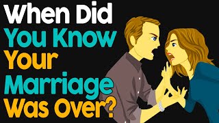 When Did You Know Your Marriage Was Over?