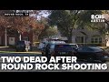 Two dead, minor in custody after Round Rock shooting