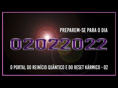 Preparem-se para o dia 02022022 - O Portal do reinício quântico e do reset kármico - 02