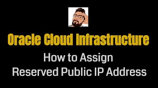 How to Assign Reserved Public IP Address  | Oracle Cloud Infrastructure
