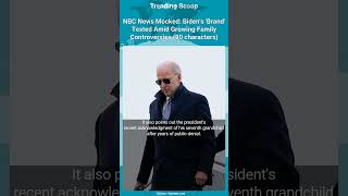 NBC News Mocked: Biden's 'Brand' Tested Amid Growing Family Controversies (90 characters) #Shorts