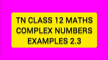 TN CLASS 12 MATHS COMPLEX NUMBERS  EXAMPLES 2.3