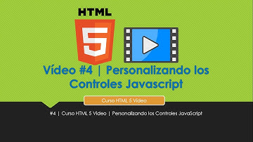 #4 | Curso HTML 5 Video | Personalizando los Controles JavaScript