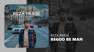 Reza Parse - Begoo Be Man - آهنگ جدید بگو به من از رضا پارسه