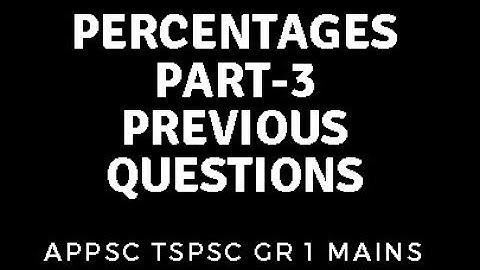 APPSC TSPSC Group 1 Mains [Paper-5]: Percentages Part-3 Previous Questions