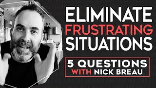 A Simple Step To Eliminate A Frustrating Situation 5 Questions With Nick Breau Episode 8