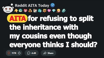 AITA for refusing to split the inheritance with my cousins even though everyo... | Reddit AITA Today