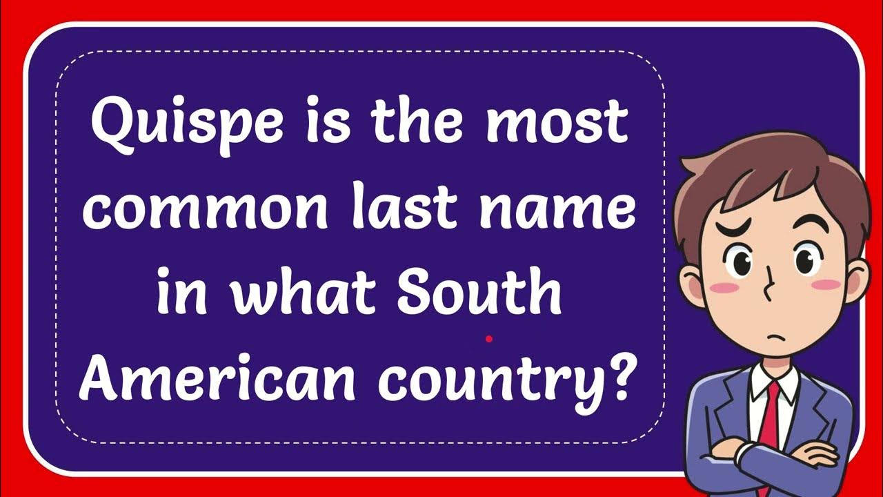 Quispe Is The Most Common Last Name In What South American Country Quispe Is The Most Common Last Name In What South American Country