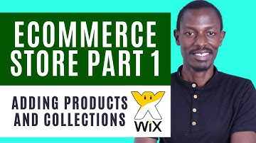 How To Create a Wix Store Part 1 - Adding Products to your eCommerce Shop and Creating Collections