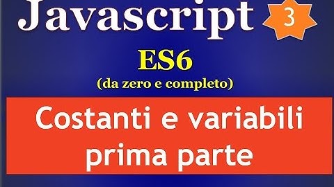 Javascript ES6 ITA 3: costanti e variabili - prima parte