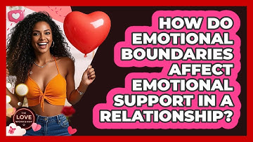 How Do Emotional Boundaries Affect Emotional Support In A Relationship? - The Love Workshop