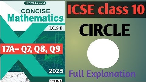 Circle Lesson 17A Q7, Q8, Q9 Full Explanation | ICSE Class 10 Maths | Selina l Complete Solution