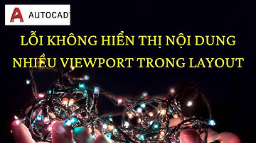Autocad lỗi thường gặp - Lỗi không hiển thị được nhiều viewport trong layout | Học cùng chị Google