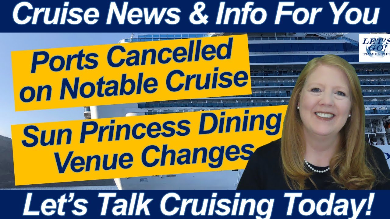 CRUISE NEWS! Special Cruise Cancels Port Calls! Sun Princess Dining Venue Changes Update