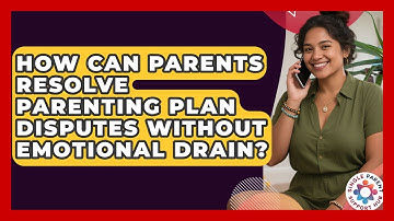 How Can Parents Resolve Parenting Plan Disputes Without Emotional Drain? - Single Parent Support Hub