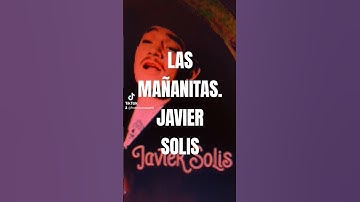 Thumbnail of "LAS MAÑANITAS". JAVIER SOLIS. REY DEL BOLERO RANCHERO. Francisco Casavi